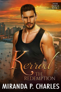 Miranda P. Charles — Kerrod: The Redemption: A Secret Identity Romantic Suspense (Indie Rebels Book 6)