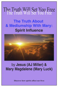 Jesus (AJ Miller) — The Truth About & Mediumship with Mary: Spirit Influence