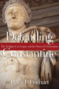 Peter J. Leithart — Defending Constantine