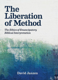 David Janzen; — The Liberation of Method: The Ethics of Emancipatory Biblical Interpretation