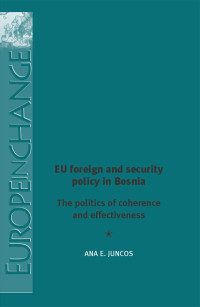 Ana Juncos; — EU Foreign and Security Policy in Bosnia