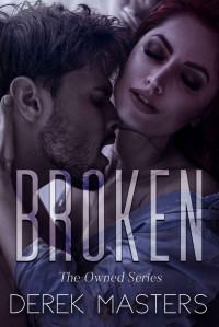 Masters, Derek — Broken: Book 3 of The Owned Series