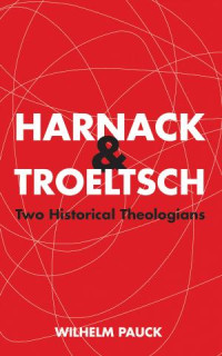 Wilhelm Pauck; — Harnack and Troeltsch