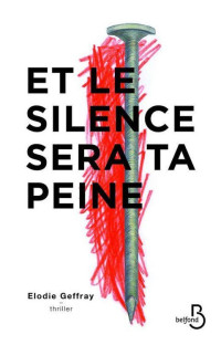 Elodie GEFFRAY — Et le silence sera ta peine (Thrillers) (French Edition)