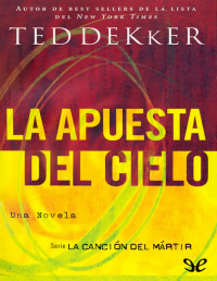 Ted Dekker — La Apuesta Del Cielo