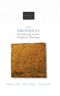 Stephen L. Cook;John T. Strong;Steven S. Tuell; & John T. Strong & Steven S. Tuell — The Prophets: Introducing Israel’s Prophetic Writings