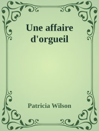 Patricia Wilson — Une affaire d'orgueil