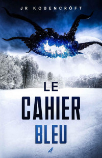 JR Kobencröft — Le Cahier Bleu (French Edition)