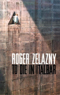 To Die in Italbar — Roger Zelazny