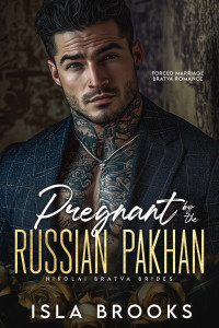 Isla Brooks — Pregnant by the Russian Pakhan: Forced Marriage Bratva Romance (Nikolai Bratva Brides Book 1)