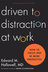 Ned Hallowell — Driven to Distraction at Work: How to Focus and Be More Productive