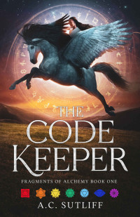 A.C. Sutliff — The Code Keeper: Fragments of Alchemy Book One