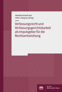 Matthias Knauff / Chien-Liang Lee — Verfassungsrecht und Verfassungsgerichtsbarkeit als Impulsgeber für die Rechtsentwicklung