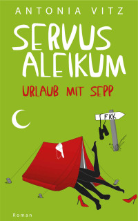 Vitz, Antonia — Servus aleikum: Urlaub mit Sepp (German Edition)