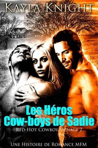 Kayla Knight — Les Héros Cow-boys de Sadie: Une Histoire de Romance MFM (French Edition)