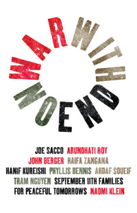 Ahdaf Soueif;Arundhati Roy; & Arundhati Roy & John Berger & Haifa Zangana & Hanif Kureishi & Joe Sacco & Ahdaf Soueif & Tram Nguyen & Naomi Klein — War With No End