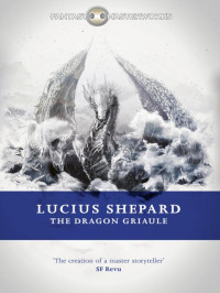 Lucius Shepard — The Dragon Griaule