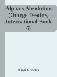 Kian Rhodes — Alpha's Absolution (Omega Destiny, International Book 6)