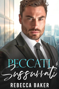 Baker, Rebecca — Peccati Sussurrati: Un bebè segreto dal capo (romanzi rosa capo Vol. 1) (Italian Edition)