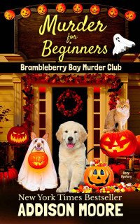 Addison Moore — 2 Murder for Beginners (Brambleberry Bay Murder Club Book 2)