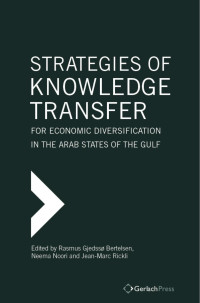 Bertelsen, Rasmus Gjedssø, Noori, Neema, Rickli, Jean-Marc — Strategies of Knowledge Transfer for Economic Diversification in the Arab States of the Gulf