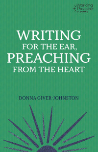 Donna Giver-Johnston; — Writing for the Ear, Preaching From the Heart