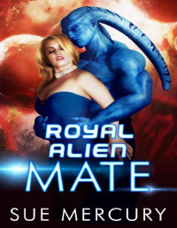 Sue Mercury & Sue Lyndon — Royal Alien Mate (Savage Martians Book 1)