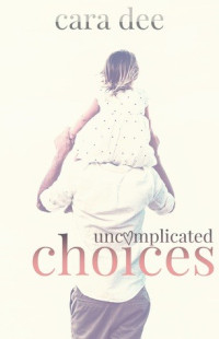 Cara Dee — Uncomplicated Choices (Camassia Cove Universe, #5)