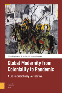 Hatem N. Akil (Editor) & Simone Madd (Editor) — Global Modernity from Coloniality to Pandemic