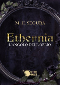 M.H. Segura — Ethernia (Italian Edition)