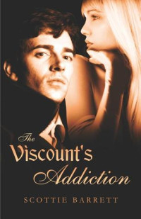 Scottie Barrett [Barrett, Scottie] — The Viscount's Addiction