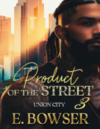 E. Bowser — Product Of The Street Union City Book 3