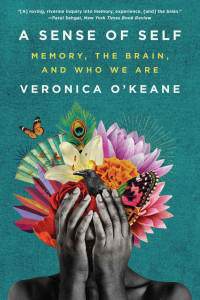 Veronica O'Keane — A Sense of Self: Memory, the Brain, and Who We Are