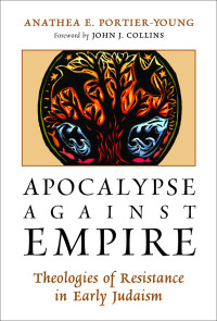 Anathea E. Portier-Young; — Apocalypse Against Empire