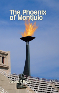 Jeremy D Rowe — The Phoenix of Montjuic