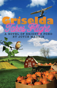 Magnin, Joyce; — Griselda Takes Flight: A Novel of Bright's Pond