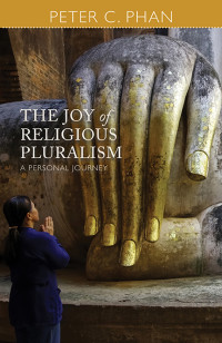 Phan, Peter C. — The Joy of Religious Pluralism: A Personal Journey