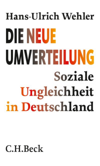 Wehler, Hans-Ulrich — Die neue Umverteilung: Soziale Ungleichheit in Deutschland