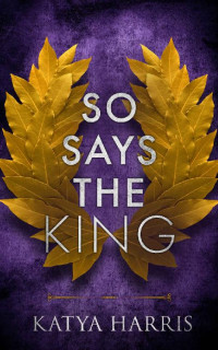Katya Harris — So Says the King