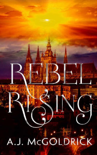 A.J. McGoldrick [McGoldrick, A.J.] — Rebel Rising (Rebel Song Book 2)