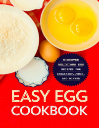  BookSumo Press — Easy Egg Cookbook: Discover Delicious Egg Recipes for Breakfast, Lunch, and Dinner