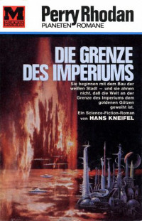 Kneifel, Hans — [Perry Rhodan - Planetenromane 0038] • Die Grenze des Imperiums