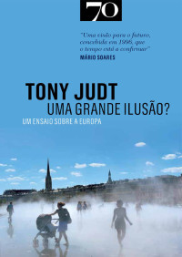 Tony Judt — Uma Grande Ilusão?