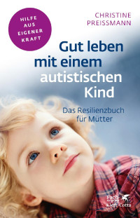 Christine Preimann; — Gut leben mit einem autistischen Kind