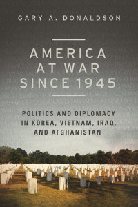 Gary A. Donaldson — America at War since 1945
