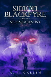 A J Callen — Simon Blackfyre and the Storms of Destiny