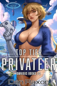 Dan Raxor — Top Tier Privateer Omnibus: Books 1 - 3: A Science Fiction Galactic Empire