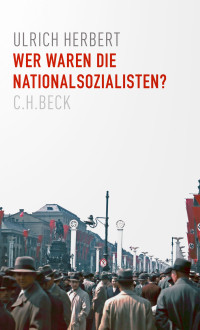 Ulrich Herbert; — Wer waren die Nationalsozialisten?