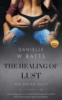 Danielle W Batts — The Healing of Lust- No Going Back