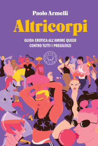 Unknown — Altricorpi. Guida erotica all'amore queer contro tutti i pregiudizi